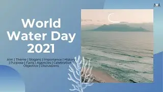 World Water Day 2021 | Aim | Theme | Goals | History | Facts | Slogans | Celebrations | WWD2021