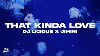 DJ Licious feat. JIMINI – That Kinda Love