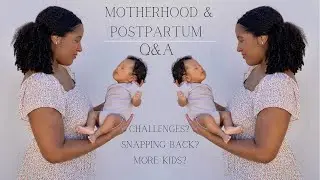 Motherhood & Postpartum Q&A | my challenges, snapping back, more kids?