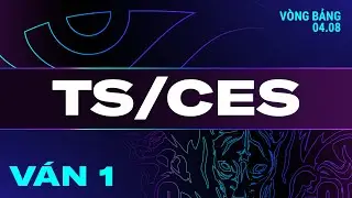 TS vs CES | Ván 1 | VCS 2024 MÙA HÈ - Tuần 6 | 04.08.2024