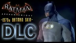 Batman Arkham Knight: DLC 1970s Caped Crusader SKIN & LORE