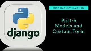 PART 6 || Creating Models and Custom Forms || Django Tutorials