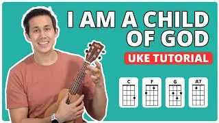 I am a Child of God - Ukulele Tutorial with chords, lyrics and singalong