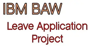 Leave Application Project in IBM BAW | IBM BPM @GCPWorldWideTraining