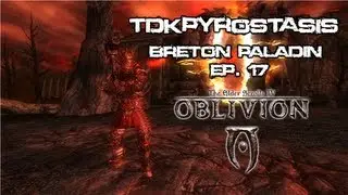 Oblivion : Into Kvatch! Ep 17