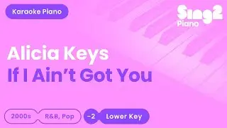 Alicia Keys - If I Aint Got You (Lower Key) Karaoke Piano