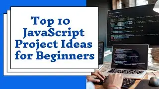 Top 10 JavaScript Project Ideas for Beginners | java script projects for beginners | js projects