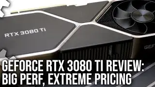 Nvidia GeForce RTX 3080 Ti Review: Big Performance, Extreme Price Tag