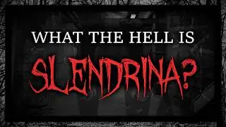 What The Hell is Slendrina?