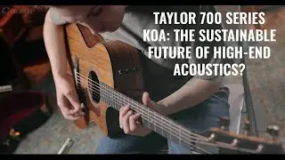 Taylor's 700 Series Koa: the sustainable future of high-end acoustics? | Guitar.com