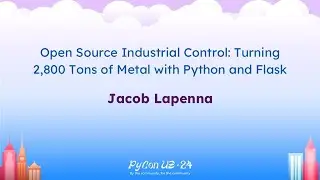 Talks - Jacob Lapenna: Open Source Industrial Control: Turning 2,800 Tons of Metal with Python...