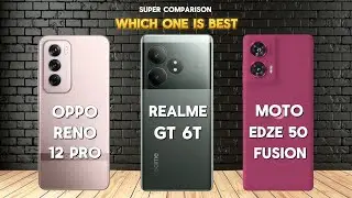 Oppo Reno 12 Pro VS Realme GT 6T VS Motorola Edge 50 Fusion ⚡ Super Comparison Video ⚡