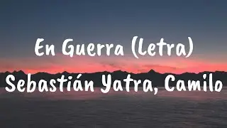 Sebastián Yatra, Camilo - En Guerra (Letra)