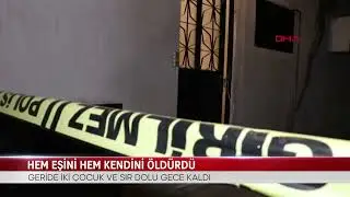 HEM EŞİNİ HEM KENDİNİ ÖLDÜRDÜ