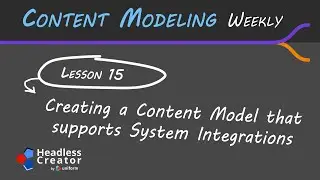 CMW Lesson 15: Creating a Content Model that Supports System Integrations