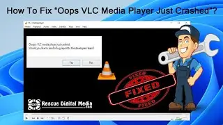 How To Fix “Oops VLC Media Player Just Crashed”?| Working Solutions| Rescue Digital Media