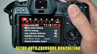 How to setup Auto Exposure Bracketing on Canon R5 and Maybe why it isn't working for you!