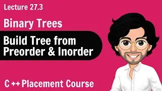 Build Tree from Preorder and Inorder | C++ Placement Course | Lecture 27.3