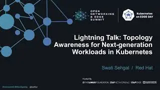 Lightning Talk: Topology Awareness for Next-generation Workloads in Kubernetes - Swati Sehgal