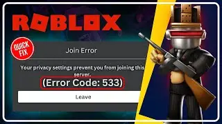 Fix Roblox ERROR CODE 533 | Your Privacy Settings Prevent You From Joining This Server [Windows PC]