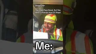 When The Dispatch Tells You That The Load Pays Good First Just Know This Load Aint Hitting On Shit