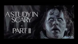 A STUDY IN SCARY - PT II