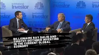 Billionaire Ray Dalio and Timothy Geithner  Investing In The Current Global Economy