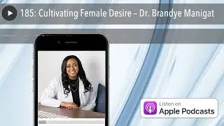 185: Cultivating Female Desire – Dr. Brandye Manigat