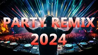 PARTY REMIX 2024 🔥 Mashups & Remixes Of Popular Songs 🔥 DJ Remix Club Music Dance Mix 2024