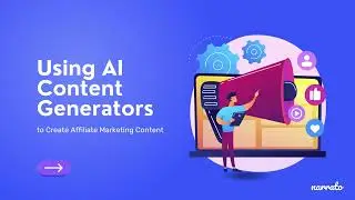 How to Use AI Content Generators to Create Affiliate Marketing Content