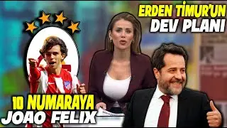 Erden Timur'un Dev Planı !! Joao Felix !! l Sol Beke Alex Sandro !! l GALATASARAY