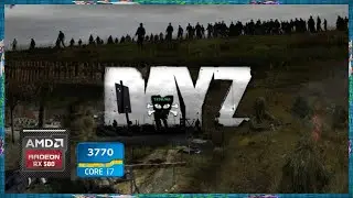 DayZ - RX 580 8GB 2048SP + i7- 3770 + 16gb Ram