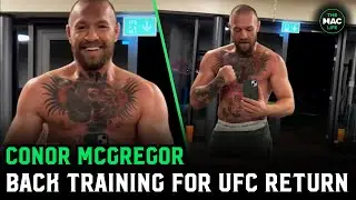 Conor McGregor back training: I got WORK to do!