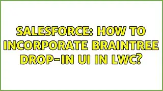 Salesforce: How to incorporate Braintree drop-in UI in LWC? (2 Solutions!!)