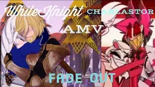 WhiteKnight Charlastor AMV - Fade Out