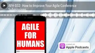 AFH 032: How to Improve Your Agile Conference Submissions