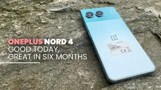 OnePlus Nord 4 | Review | Good Now, Great in Six Months