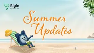 Summer Updates | #Bigin by #ZohoCRM