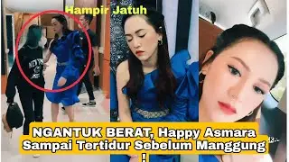 NGANTUK BERAT, Happy Asmara Sampai Tertidur Sebelum Manggung ! Kecapekan ?