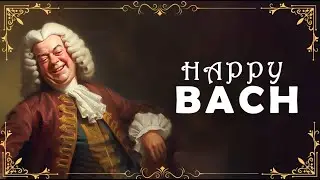 HAPPY with BACH | The Best of Bach that Make You Laugh All Day 🎻🎶