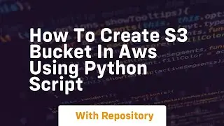 How to create s3 bucket in aws using python script