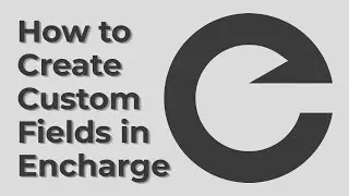 How to Create Custom Fields in Encharge