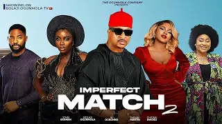 IMPERFECT MATCH2-(FULLNIGERIANMOVIE)IK OGBONNA,BOLAJIOGUNMOLA,SARIAN MARTIN,CHIOMA NWOSU,JOHN EKANEM