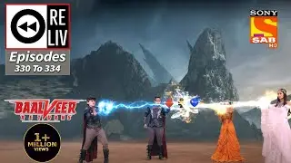 Weekly ReLIV - Baalveer Returns - 29th March 2021 To 2nd April 2021 - Episodes 330 To 334