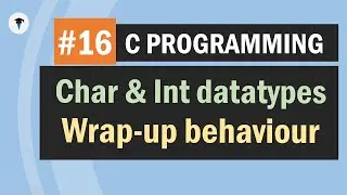 C Char & Int datatypes with wrap-up behaviour | Unsigned and signed modifiers