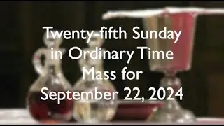 Mass for 25th Sunday OT; September 22, 2024