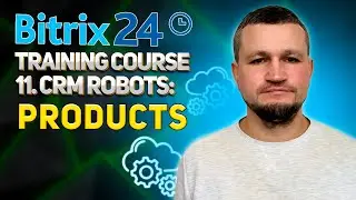 Bitrix24 Training Course 11. CRM Robots: Products.