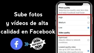Cómo subir fotos y vídeos de alta calidad en Facebook sin perder calidad en 2024