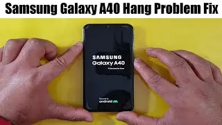 Samsung Galaxy A40 Hang Problem Fix