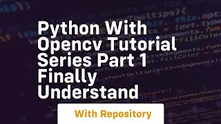 Python with opencv tutorial series part 1 finally understand